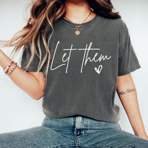 Comfort Colors® Let Them Shirt, Inspirational Shirt, Positive Saying Shirt, Mental Health Shirt, Inspirational Quotes Shirt, Self Love Gift