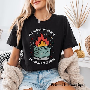 Dumpster Fire Shirts, This Little Light of Mine I&#39;m Gonna Let It Shine, Emotional Dumpster Fire Shirt, Mental Health Sweatshirt, Inspiring