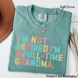 Comfort Colors Full-Time Grandma Shirt - Funny Retirement Gift