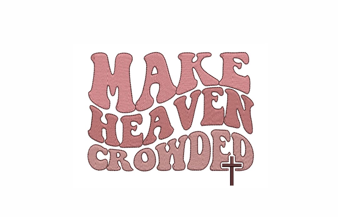 Make Heaven Crowded Machine Embroidery Design. 4 Sizes. Christian ...