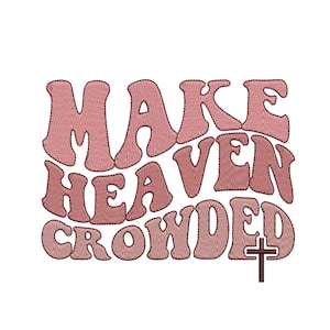 Make Heaven Crowded Machine Embroidery Design. 4 Sizes. Christian Embroidery Design. Wavy Text Jesus Embroidery. Religious Embroidery.