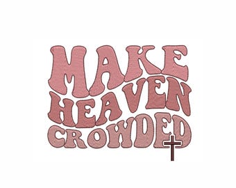 Make Heaven Crowded Machine Embroidery Design. 4 Sizes. Christian Embroidery Design. Wavy Text Jesus Embroidery. Religious Embroidery.