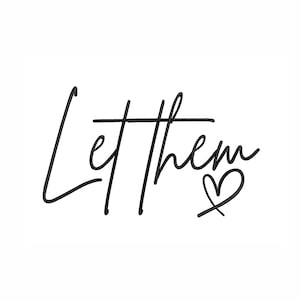 May include: Black and white calligraphy lettering that reads "Let them" with a heart drawn next to it.