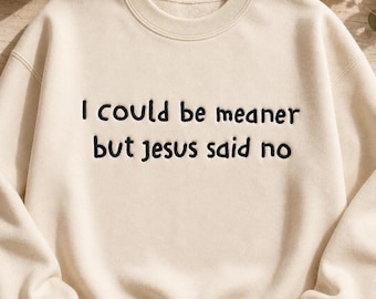 I Could Be Meaner But Jesus Said No 7 Sizes Machine Embroidery Design, Funny Christian Quote Embroidery, Instant Download, Digital Files.