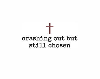 Crashing Out But Still Chosen Embroidery Design, Christian Quote Embroidery File, Faith Machine Embroidery. Digital Download.