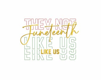 They Not Like Us Machine Embroidery Design. 7 Sizes. Juneteenth Embroidery. Juneteenth African American Embroidery.