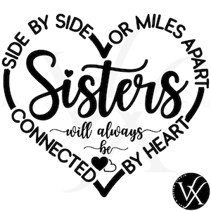 Sisters, BFF, Best Friends Forever, Heart, Side By Side Or Miles Apart Sisters Will Always Be Connected By Heart, Sublimation, SVG & PNG