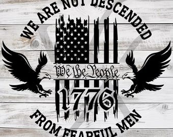We Are Not Descended, From Fearful Men, We the people, Silhouette, Sublimation Design, SVG & PNG