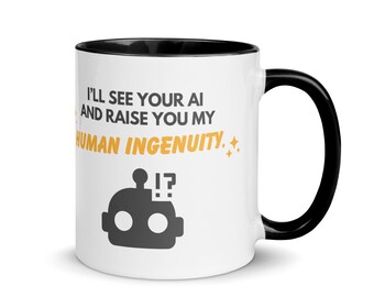 I’ll See Your AI and Raise You My Human Ingenuity | Corporate Gift, Marketer Cup, Silly Coffe Mug