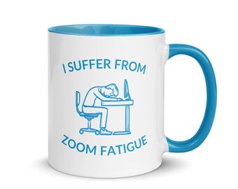 I suffer from Zoom fatigue. | Gift for Remote Team, Digital Marketers Coffee Mug, Silly Tea Cup