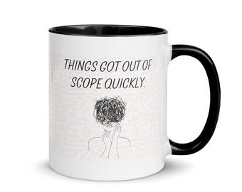 Things got out of scope quickly. | Marketer Cup, Gift for Employees, Humor Coffee Mug
