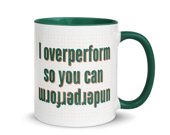 I overperform so you can underperform | Marketing Gift, Lovely Cup for the Team, Ceramic Coffee Mug