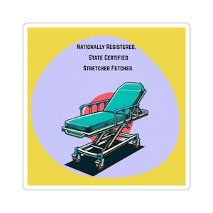 May include: A sticker showing a teal stretcher on a purple circle, set against a yellow background. The text reads: "Nationally Registered, State Certified Stretcher Fetcher."