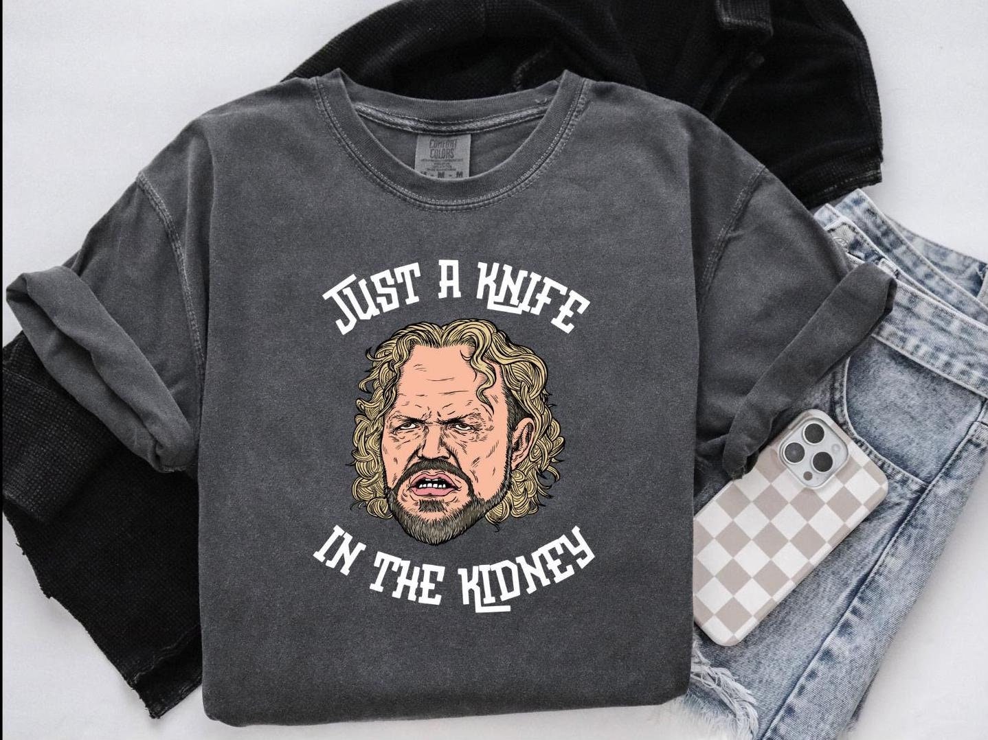 Just A Knife in The Kidneys Tee | Kody Brown Quotes Illustration| Sister Wives | Reality TV Quotes | Funny Gifts