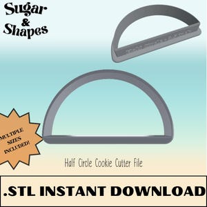 May include: A 3D printed cookie cutter in the shape of a half circle. The cutter is gray and has the text "Half Circle - 4.5" etched into the side. The image includes the text "Sugar & Shapes" and "Multiple Sizes Included!" in a starburst shape. The text "Half Circle Cookie Cutter File" is below the cutter. The text ".STL INSTANT DOWNLOAD" is at the bottom of the image.