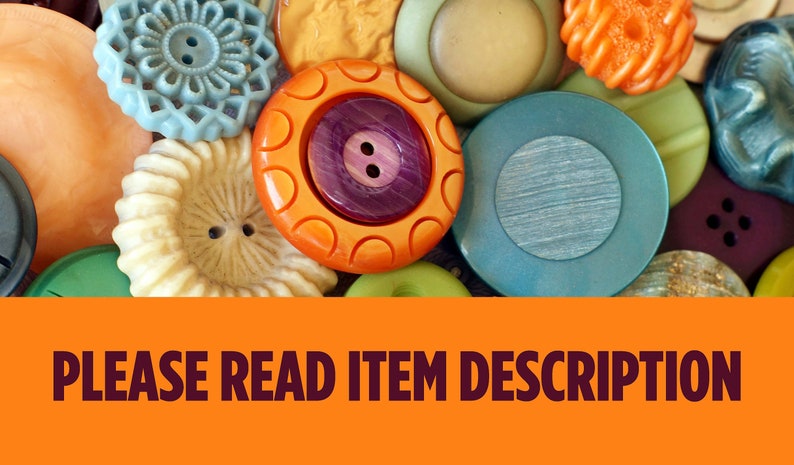 May include: A collection of vintage buttons in various colors and patterns, including blue, orange, green, and white.  The buttons are made of different materials, such as plastic, metal, and wood.  "PLEASE READ ITEM DESCRIPTION" is written in bold, dark red letters on an orange background.