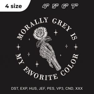 May include: Black embroidered patch with the text "Morally Grey Is My Favorite Color" surrounding a skeleton hand holding a rose. Available in 4 sizes: 4", 5", 6", and 7".