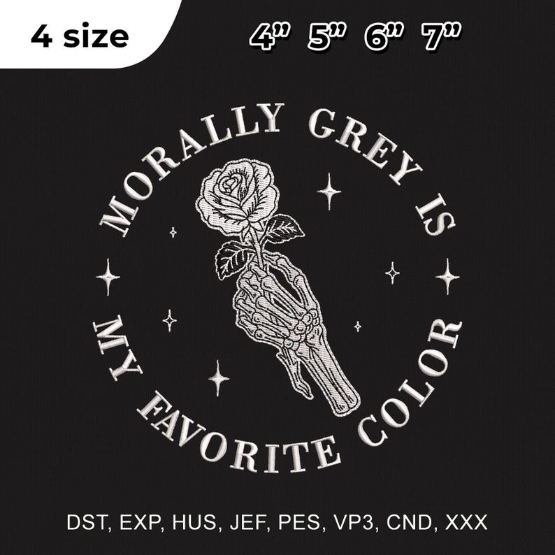 May include: Black embroidered patch with the text "Morally Grey Is My Favorite Color" surrounding a skeleton hand holding a rose. Available in 4 sizes: 4", 5", 6", and 7".