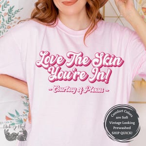 Plexus Skin Health Shirt, Love The Skin You&#39;re In - Courtesy of Plexus, Comfort Colors T-Shirt, Plexus Swag, Team Incentives, Rank Up Gift