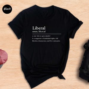 Liberal Definition Shirt, Liberal T-shirt, Support Kamala Harris Shirt, Vote Blue Shirt, Gift For Democrats, Anti Trump Shirt, Liberal Gift