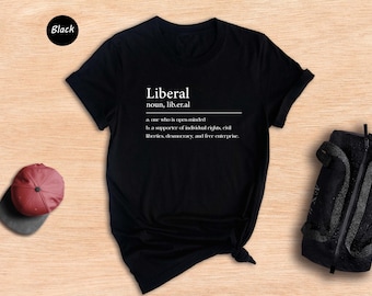 Liberal Definition Shirt, Liberal T-shirt, Support Kamala Harris Shirt, Vote Blue Shirt, Gift For Democrats, Anti Trump Shirt, Liberal Gift