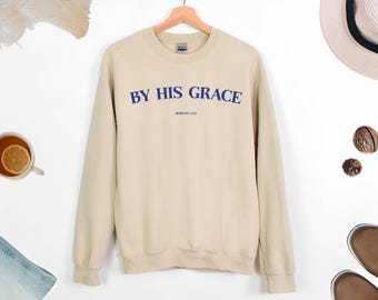Christian Sweatshirt,by His Grace | Embroidered Christian Hoodie Vintage, Christian Men Gift, Faith Streetwear, Aesthetic Christian Gym