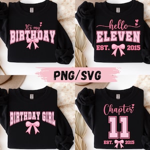 May include: Black sweatshirts with pink text and bow designs. One says "It's my BIRTHDAY", another "hello ELEVEN EST. 2015", a third "BIRTHDAY GIRL", and the last "Chapter 11 EST. 2015". The image also includes "PNG/SVG" text.