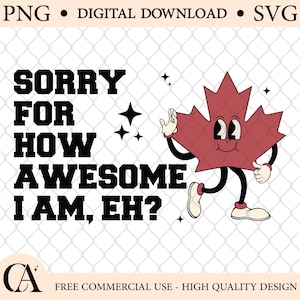 Przepraszam za to, że jestem taki niesamowity Eh SVG PNG | Zabawny projekt cytatu z okazji Dnia Kanady | Uroczy liść klonu clipart | Kanadyjska koszulka z dumą | Sublimacja Cricut