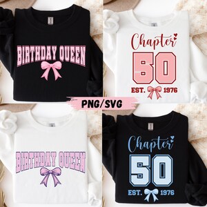 May include: Four sweatshirts featuring graphic designs. Two are black and two are white. The designs include the text "BIRTHDAY QUEEN" with a bow, or "Chapter 50" with "EST. 1976" and a bow. The text "PNG/SVG" is centred in the middle of the image.