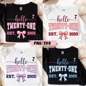 May include: Four sweatshirts with the text "hello TWENTY-ONE EST. 2005". The text is in various colors, including pink, blue, and white. Each sweatshirt has a bow graphic. The image also includes the text "PNG/SVG".
