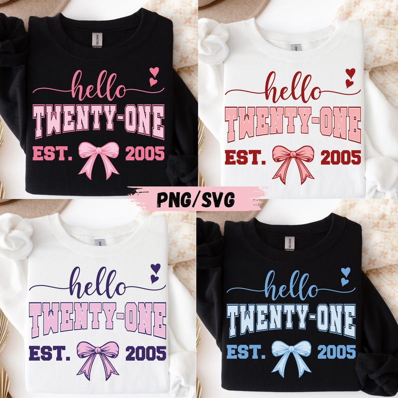 May include: Four sweatshirts with the text "hello TWENTY-ONE EST. 2005". The text is in various colors, including pink, blue, and white. Each sweatshirt has a bow graphic. The image also includes the text "PNG/SVG".