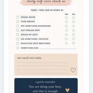 May include: A self-care checklist with the text "daily self-care check in." The checklist includes prompts for drinking water, taking breaks, and other self-care activities. The bottom of the page has a reminder that "You are doing your best, and that is enough."