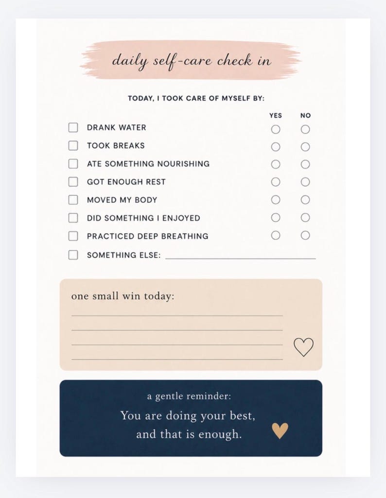May include: A self-care checklist with the text "daily self-care check in." The checklist includes prompts for drinking water, taking breaks, and other self-care activities. The bottom of the page has a reminder that "You are doing your best, and that is enough."
