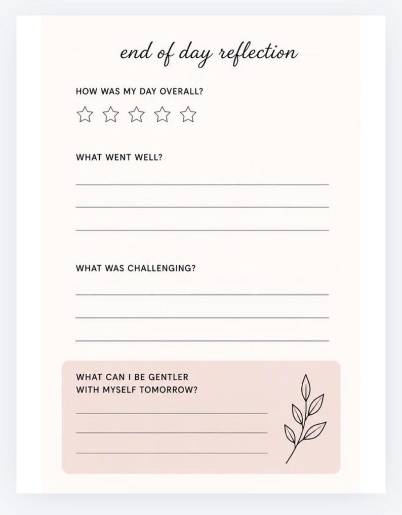 May include: A white journal page with the text "end of day reflection" at the top. It includes prompts for daily reflection, such as rating the day, noting what went well and what was challenging, and a space for self-compassion.