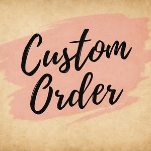 May include: A digital graphic with the words "Custom Order" in black script lettering over a pink watercolor-style brushstroke on a textured, tan background. The design suggests a personalized product or service.