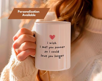 Personalized Valentine's Day Ceramic Mug, 'I Wish I Met You Sooner to Love You Longer', Minimalist, Delicate, For Him and For Her, Gift
