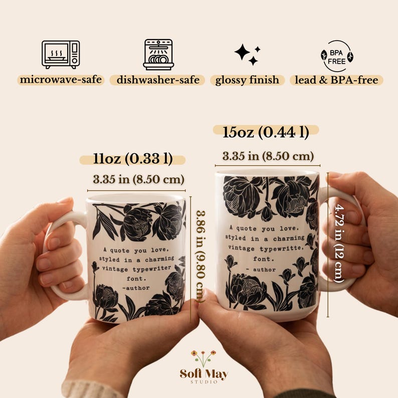 May include: Two white ceramic mugs with black floral illustrations and the text 'A quote you love, styled in a charming vintage typewriter font. -author'. The 11oz mug is 3.86 inches tall, and the 15oz mug is 4.72 inches tall. Both are 3.35 inches wide.