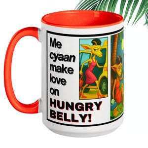Funny Caribbean Wrap Around Story Mug –  Large 15 oz - “Me Can’t Make Love on Hungry Belly” – West Indian Gift – Afro-Caribbean Humor |