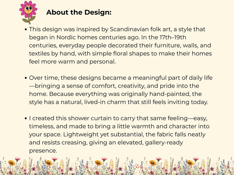 May include: Text on a cream-colored background describes the design inspiration for a shower curtain. The design is inspired by Scandinavian folk art, with simple floral shapes. The text mentions the curtain is easy, timeless, and brings warmth.