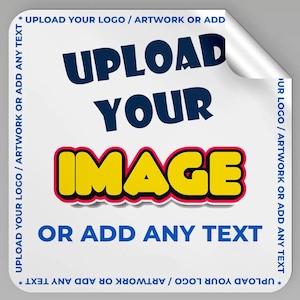 May include: White square sticker with rounded corners, featuring the text "UPLOAD YOUR IMAGE OR ADD ANY TEXT" in bold, blue and yellow letters. The sticker's border includes the text "UPLOAD YOUR LOGO / ARTWORK OR ADD ANY TEXT".