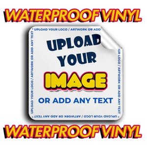 May include: White square sticker with a curled corner, featuring the text "UPLOAD YOUR IMAGE OR ADD ANY TEXT" in blue and yellow. The words "WATERPROOF VINYL" are in red with a yellow outline.
