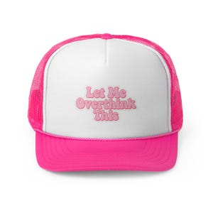 Let Me Overthink This Hat - Funny Trucker Cap for Women, Pink Mesh Cap Gift for Her, Bride Gift, Sister Birthday Gift, Friend Gift,