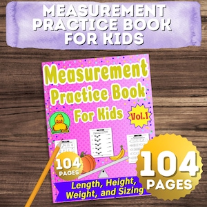 May include: A pink and yellow workbook titled "Measurement Practice Book for Kids Vol. 1" with a picture of a rubber duck. The book has 104 pages and covers length, height, weight, and sizing.