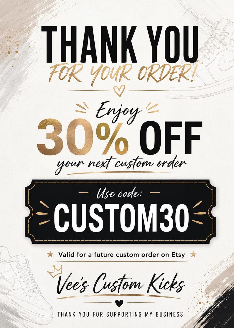 K&ouml;nnte beinhalten: Eine Dankeskarte mit schwarzem und goldenem Text, der THANK YOU FOR YOUR ORDER, Enjoy 30% OFF your next custom order, Use code: CUSTOM30, Vee's Custom Kicks und THANK YOU FOR SUPPORTING MY BUSINESS lautet, mit Strichzeichnungen von Sneakern.