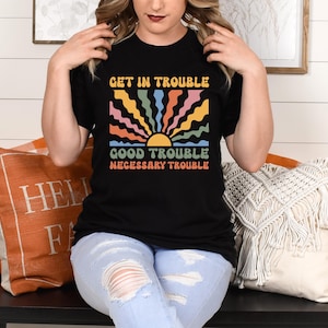 Get In Trouble Shirt, Good Trouble Necessary Trouble Shirt, John Lewis Shirt, Womens Rights Shirt, Lgbtq Shirt, Equality Shirt, Activist Tee