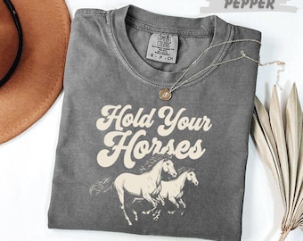 Comfort Colors®  Hold Your Horses T-Shirt, Western Cowgirl Tee, Running Horses Shirt, Retro Country Graphic Tee