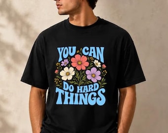 Motivational Floral T-Shirt You Can Do Hard Things