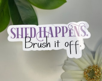 Shed Happens Sticker or magnet, dog grooming, groomer, grooming gift, shedding