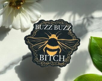 Buzz Buzz Bitch Sticker or magnet , die-cut sticker, bee magnet, bumble bee
