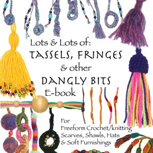 Può includere: Una collezione di frange, nappe e altri elementi pendenti colorati per uncinetto e maglia libera. L'immagine include il testo "Lots & Lots of: TASSELS, FRINGES & other DANGLY BITS E-book For Freeform Crochet/knitting Scarves, Shawls, Hats & Soft Furnishings".